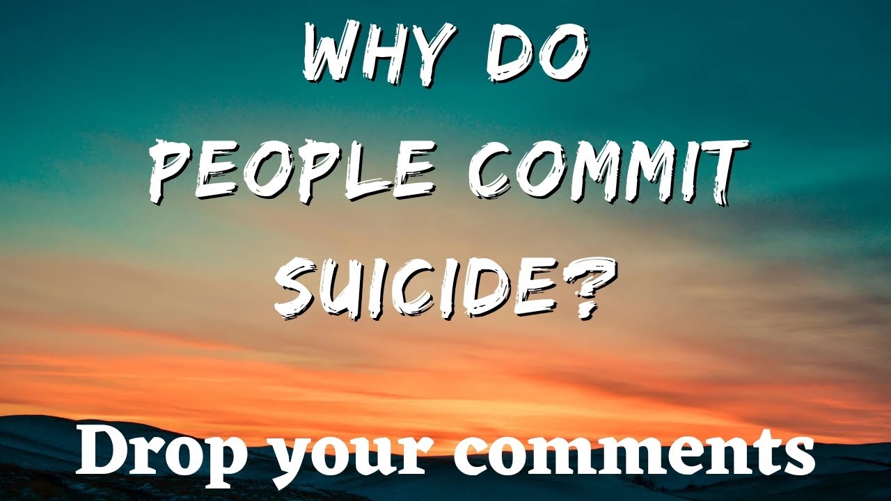 Why Do People Commit Suicide YouTube Why do people commit suicide youtube