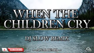 WHEN THE CHILDREN CRY DJ SLOW REMIX - DJ SLOW ENAK BUAT SANTAI