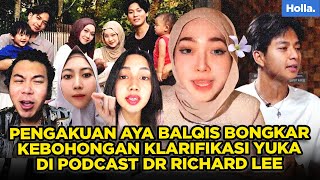 PENGAKUAN AYA BALQIS BONGKAR KEBOHONGAN KLARIFIKASI YUKA DI PODCAST DR RICHARD LEE