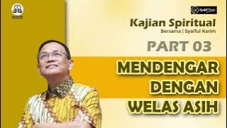 KAJIAN SPIRITUAL | MENDENGAR DENGAN WELAS ASIH | Part 3 | SYAIFUL KARIM | BSI