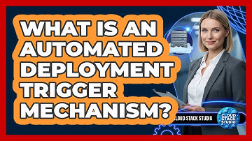 What Is An Automated Deployment Trigger Mechanism?
