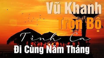 Tình Khúc Buồn Vũ Khanh | Những Bản Tình Ca Quên Lãng Làm Say Đắm Con Tim Vượt Thời Gian Không Gian