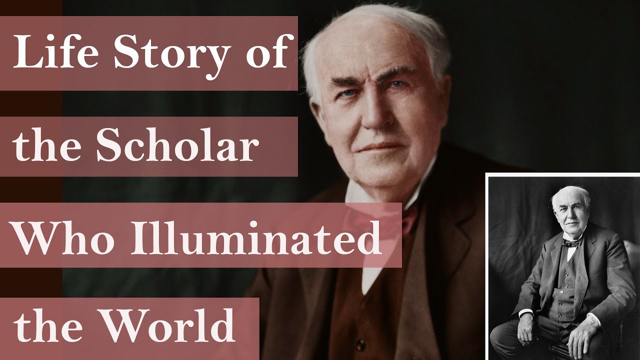 Thomas Alva Edison - Life story of the scholar who illuminated the world