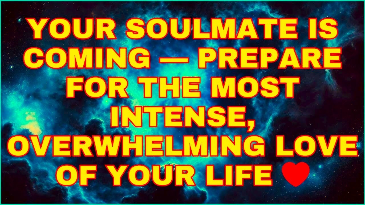 Angels Say  your soulmate is coming prepare for the most intense, overwhelming love