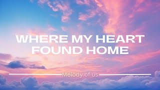 Melody of Us – Where My Heart Found Home ( Lyrics) | Heart Touching Love Song