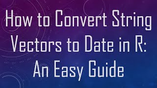 How to Convert String Vectors to Date in R: An Easy Guide