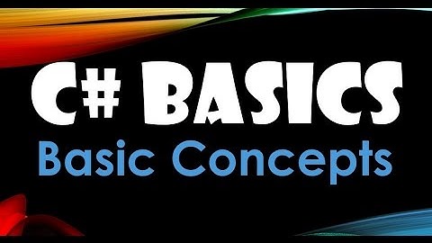 7. (C# Basics Beginner Tutorial) Section Outline - Basic Concepts