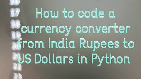 How to code a currency convertor that coverts Indian Rupees To United Stated Dollars In Python