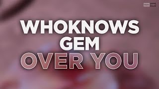 Whoknows, Gem - Over You (Official Audio) #Dancemusic #Dance