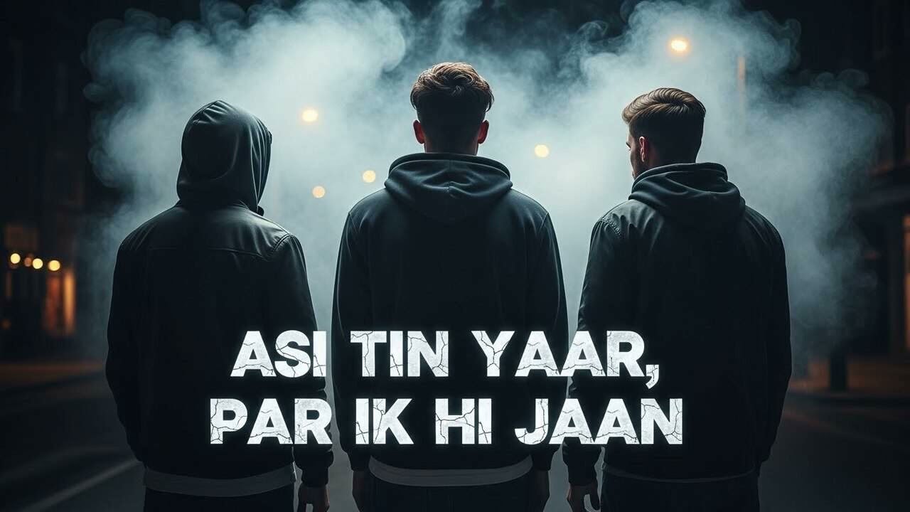 Asi Tin Yaar, Par Ik Hi Jaan | Punjabi Brotherhood Song
