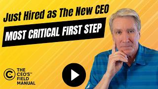 The Most Important Thing a New CEO Must Do — Before Anything Else