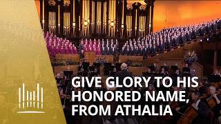 Give Glory to His Honored Name, from Athalia | The Tabernacle Choir