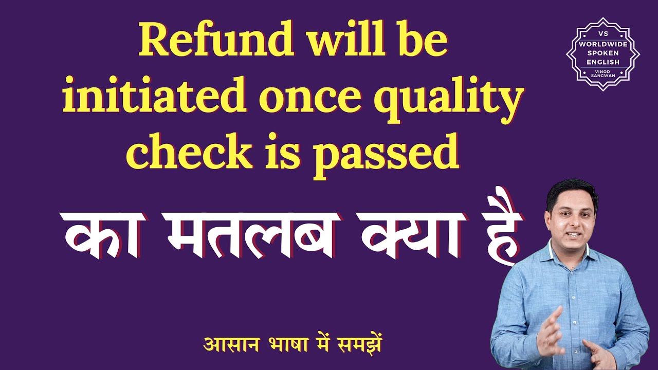 Refund will be initiated once quality check is passed meaning in Hindi | English to hindi