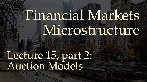 Lecture 15, part 2: Auction Models (Financial Markets Microstructure)