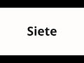 How To Pronounce Siete How To Pronounce Siete
