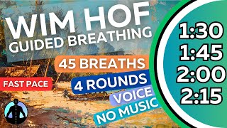 WIM HOF Guided Breathing Meditation - 45 Breaths 4 Rounds Fast Pace | No Music | Up to 2:15min