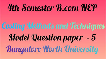 4th semester B.com  Costing Methods and Techniques | Model Question paper 5 | NEP | BNU