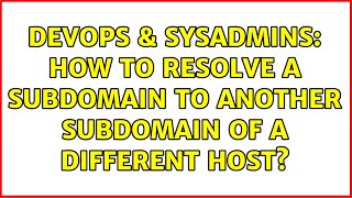 Famous DevOps & SysAdmins: How to resolve a subdomain to another subdomain of a different host? Net Worth