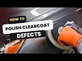 How to Polish Out Clearcoat Defects