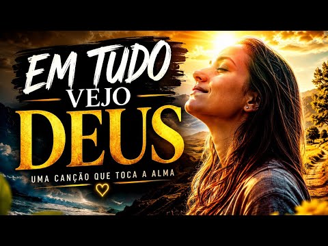 Em Tudo Vejo Deus - MPB