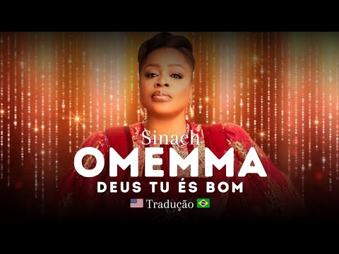 Sinach | Omemma [Deus Tu És Bom] | Tradução
