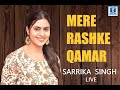 MERE RASHKE QAMAR | SARRIKA SINGH LIVE |