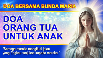 Doa Orang Tua Untuk Anak. Doa Bersama Bunda Maria. Doa Katolik.