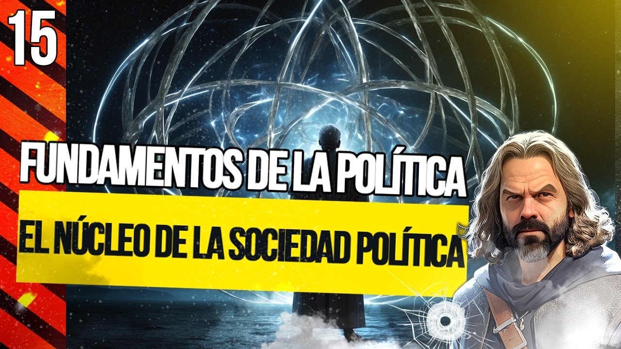 El NÚCLEO de la SOCIEDAD POLÍTICA [Fundamentos de la Política - 15