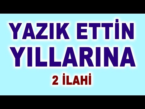 YAZIK ETTİN YILLARINA - 2 DUYGUSAL İLAHİ