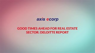 Good Times Ahead For Real Estate Sector - Deloitte Report - Axis Ecorp