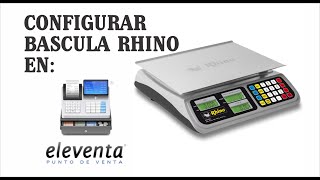 CONFIGUARAR BASCULA RHINO EN ELEVENTA