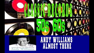 Video thumbnail of "ANDY WILLIAMS - ALMOST THERE"