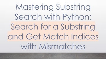 Mastering Substring Search with Python: Search for a Substring and Get Match Indices with Mismatches