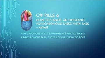 C# Pills 6: How to Cancel an ongoing Asynchronous Tasks with Task – await