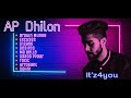 Ap dhillon all songs  nonstop ap dhillon songs  punjabi pop songs  itz4you