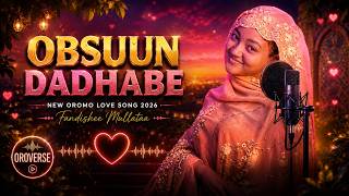 Obsuun Dadhabe – Fandishee Mullataa | New Oromo Love Song 2026 |  