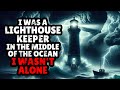 I was a lighthouse keeper in the middle of the ocean, and I wasn't alone. | Horror Story