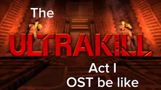 The ULTRAKILL Act I OST be like...