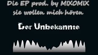 Der Unbekannte - sie wollen mich hören prod. by MIXOMIX *Die EP* Deutschrap 2018 Karlsruhe