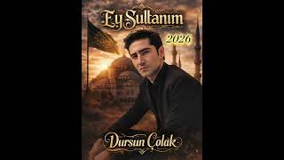 Dursun ÇOLAK - Ey Sultanım 2026 (Duygu Dolu İlahiler)#ilahi #aşk #kabedehacilar