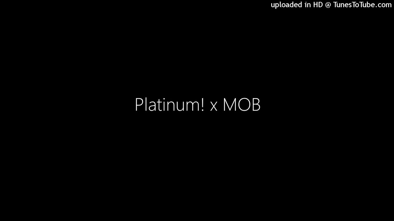 Watch Platinum! x MOB on YouTube Watch Platinum! x MOB on YouTube