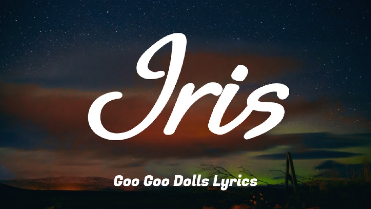 Iris Goo Goo Dolls Lyrics YouTube