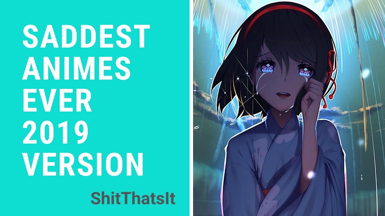 Top 7 Saddest Anime Ever 2019 ( Emotional Moments That Top 7 Saddest Anime Ever 2019 ( Emotional Moments That