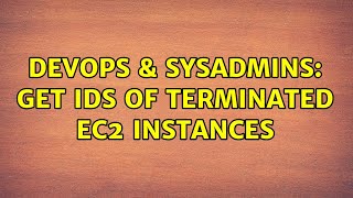 DevOps & SysAdmins: Get Ids of terminated EC2 instances