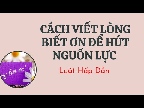 Video CÁCH VIẾT LÒNG BIẾT ƠN ĐÚNG CÁCH ĐỂ THU HÚT NGUỒN LỰC - youtube
