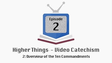 HT Video Catechism - Ep. 2: Overview of the Ten Commandments