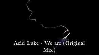 Acid Luke - We are (Original Mix)