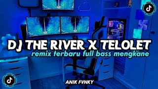 DJ VIRAL TERBARU THE RIVER X TELOLET BY DJ DANVATA SLOW | YANG KALIAN CARI CARI SELAMA INI !!!!