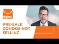 Presale condos not selling