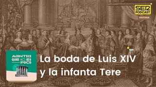 Acontece que no es poco | La boda de Luis XIV y la infanta Tere